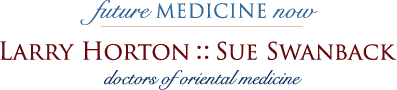 Future Medicine Now, Larry Horton, Doctor of Oriental Medicine